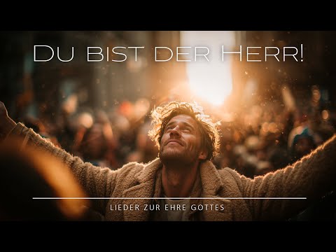 🎵 Du bist der Herr! | Was immer mir auch droht, ich vertraue dir!  | deutscher Lobpreis / Worship ❤️
