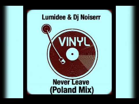 LUMIDEE & Dj NOISERR - Never Leave [](POLAND MIX)[]
