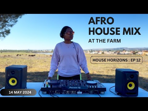 House Horizons EP 12 - Afro House Mix at the Farm (May 2024)