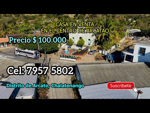 Casa En Venta En El Centro De Arcatao en Chalatenango. Precio. $100,000. Cel: 7957 5802.