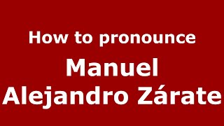 How to pronounce Manuel Alejandro Zárate