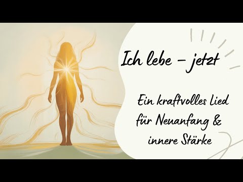 💫 Ich lebe – jetzt | Ein kraftvolles Lied für Neuanfang & innere Stärke
