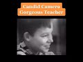 Candid Camera Gorgeous Teacher