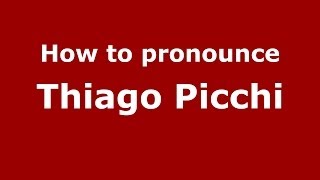 How to pronounce Thiago Picchi