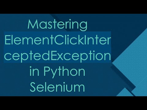 Mastering Elementclickinterceptedexception In Python Selenium