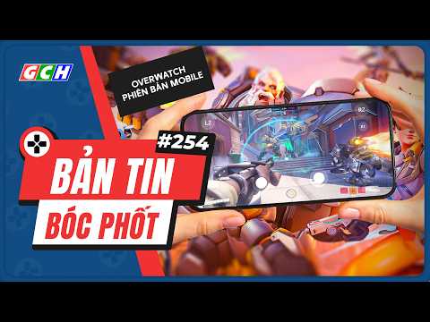 Bản Tin BÓC PHỐT #254 | Overwatch Mobile Lộ Diện, Valve Bị Kiện Vì Lootbox | GCH News