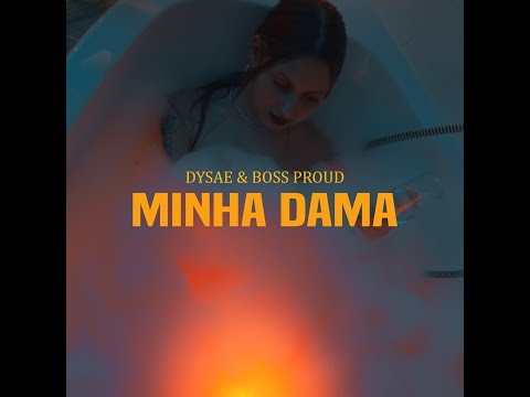 DYSAE & BOSS PROUD- MINHA DAMA