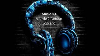 8D / À la vie à l&#39;amour  : Soprano
