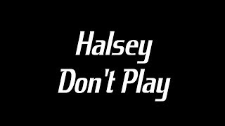 Halsey - Don&#39;t Play Lyrics