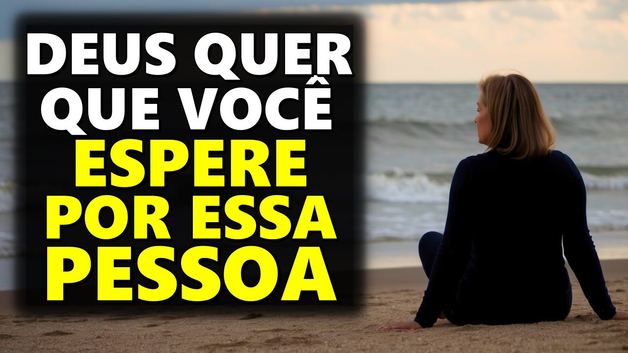 SINAIS DE DEUS PARA VOCÊ ESPERAR POR ALGUÉM QUE VOCÊ AMA