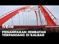 Jembatan Terpanjang Di Kalimantan Barat Telah Diresmikan Kabar Merah Putih TvOne