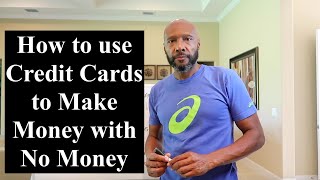 How I use Credit Cards to Make Money with No Money