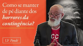 Como se manter em pé diante dos horrores da contingência?