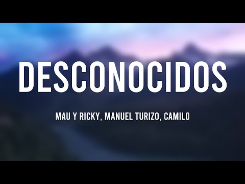 Desconocidos - Mau Y Ricky, Manuel Turizo, Camilo [Lyrics Video]