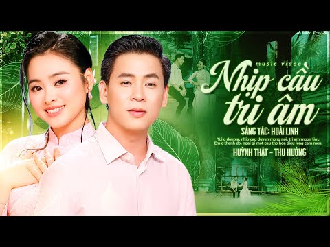 THEO YÊU CẦU KHÁN GIẢ Bài hát mới 2026 🔥 NHỊP CẦU TRI ÂM - HUỲNH THẬT, THU HƯỜNG kết hợp Song Ca