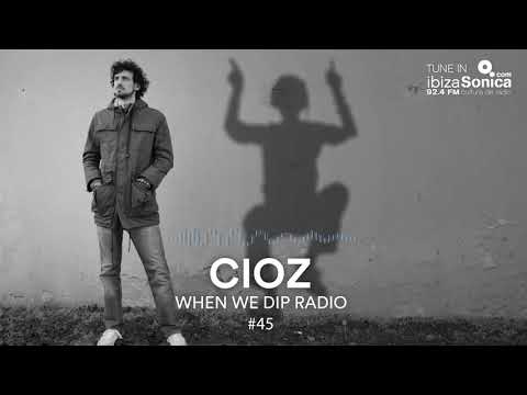 Cioz - When We Dip Radio #45 [26.1.18]
