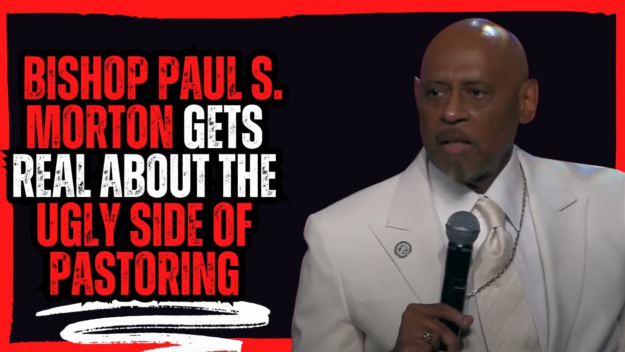 Bishop Paul S  Morton Gets Real About the Ugly Side of Pastoring!