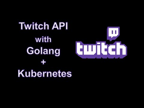 Twitch API with Go & Kubernetes 🆕