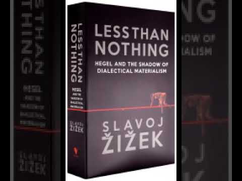 Less than nothing Hegel and the shadow of dialectical materialism part 1 Slavoj Žižek