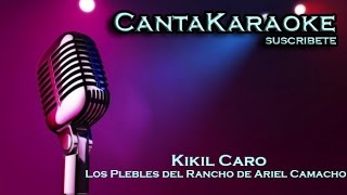 Los Plebes Del Rancho De Ariel Camacho - Kikil Caro - Karaoke