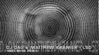 Dj Dag & Matthew Kramer  - LSD - Miss Shiva Remix