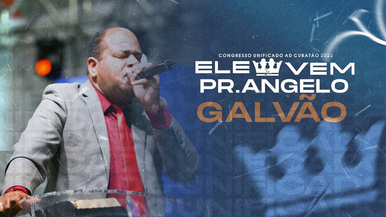 ELE VEM PR. ANGELO GALVÃO #DEIXAONEGAOPREGAR - AD CUBATÃO