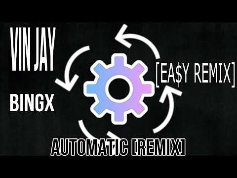 Vin Jay & Bingx - Automatic [EA$Y REMIX]