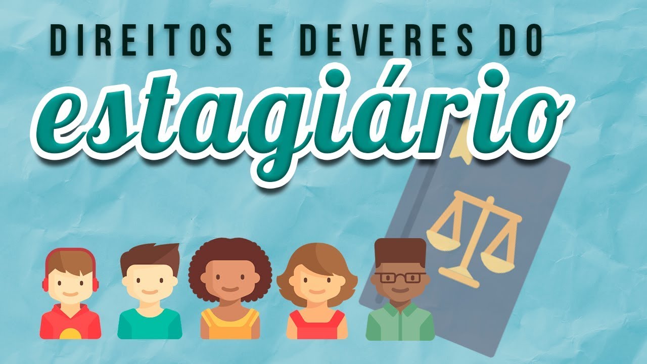 CONHEÇA OS DIREITOS E DEVERES DO ESTAGIÁRIO