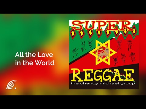 The Chancy Michael Group -  All the Love in the World - Super Reggae - Oficial