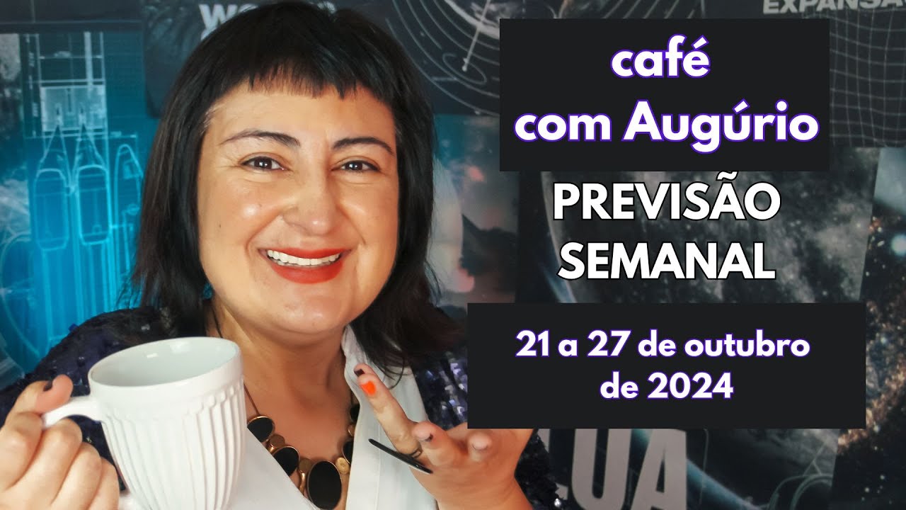CAFÉ COM AUGÚRIO - PREVISÃO SEMANAL - 21 a 27 de outubro de 2024