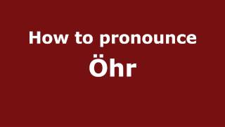 How to pronounce &ouml;hr