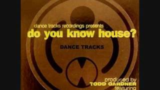 Todd Gardner -  Do You Know House (unreleased mix)