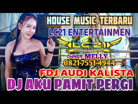 HOUSE MUSIC TERBARU‼️ LC21 ENTERTAINMEN‼️DJ AKU PAMIT PERGI‼️FDJ AUDI KALISTA‼️ 2 PUTRA STUDIO REAL 