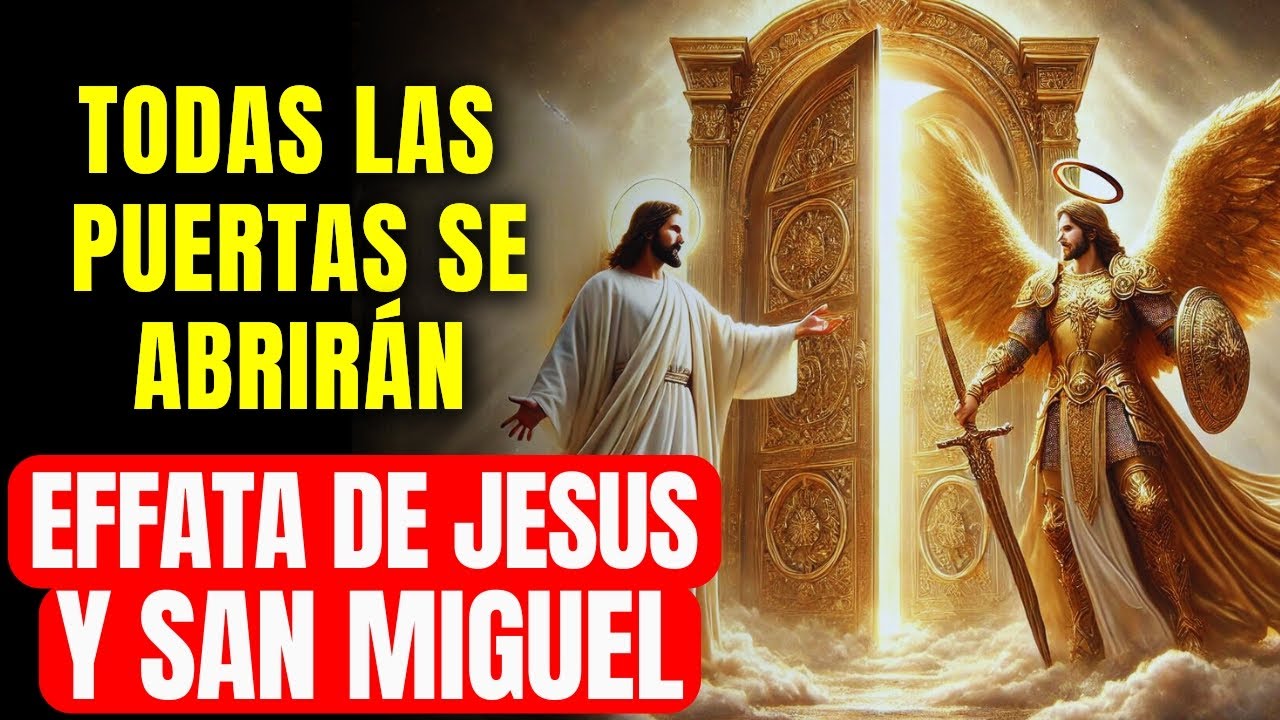 🔴EFFATA DE JESÚS Y SAN MIGUEL: ABRE TODAS LAS PUERTAS DE ABUNDANCIA FINANCIERA Y PROSPERIDAD