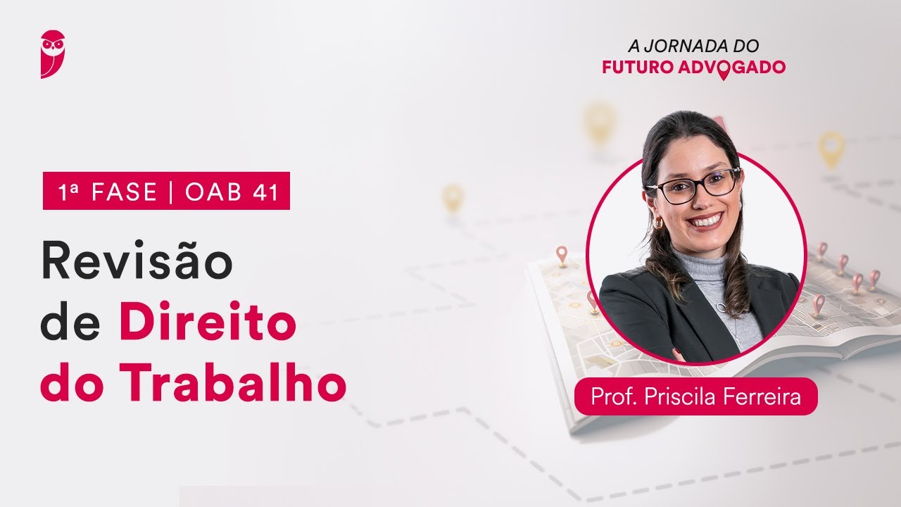 Revisão de Direito do Trabalho - Aula 01 | 1ª Fase - OAB 41