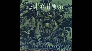 ALL OUT WAR - GIVE US EXTINCTION [2017] (FULL ALBUM STREAM)