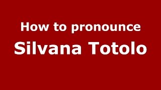 How to pronounce Silvana Totolo