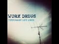 Work Drugs - Temporary Life Lines 