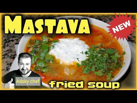 MASTAVA / Soup with beef and rice / I can eat this every day .