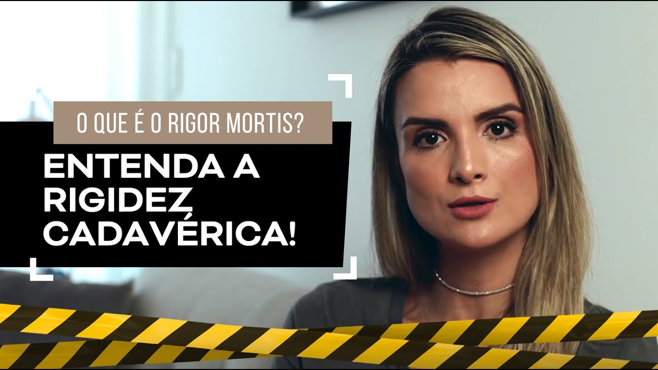 O que é o Rigor Mortis? Porque o cadáver endurece?