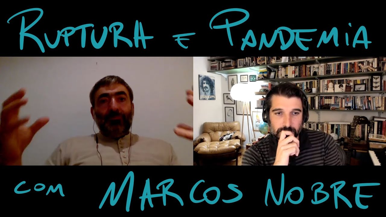 A Ruptura e a Pandemia - uma conversa com Marcos Nobre
