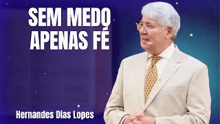 SEM MEDO APENAS FÉ  - Hernandes Dias Lopes 2026