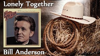 Bill Anderson - Lonely Together