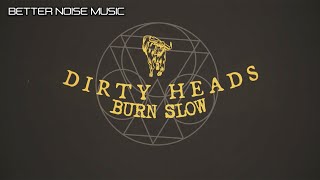 Dirty Heads - Burn Slow  (Official Lyric Video)