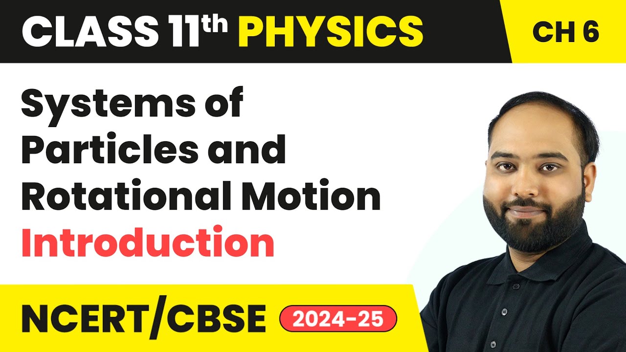 Systems of Particles and Rotational Motion - Introduction | Class 11 Physics Ch 6 | CBSE 2024-25