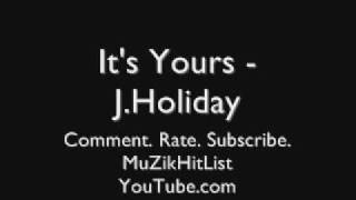 It&#39;s Yours - J. Holiday [HQ]