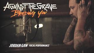 Against The Grave - Bleeding You (Vocal Performance)