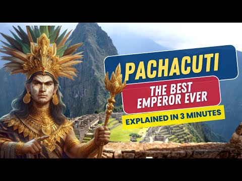 The Best Emperor Ever: Pachacuti - Explained in 3 Minutes