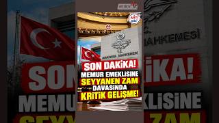 SON DAKİKA! MEMUR EMEKLİSİNE SEYYANEN ZAM DAVASINDA KRİTİK GELİŞME!