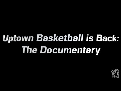 Uptown Basketball is Back: The Documentary (Uncensored)